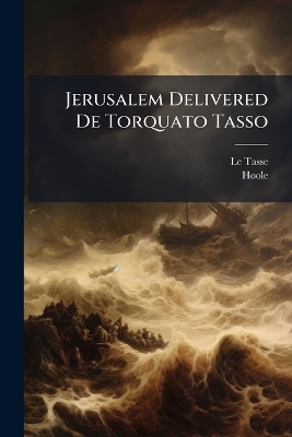 Jerusalem Delivered De Torquato Tasso