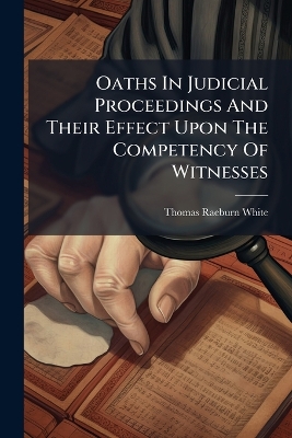 Oaths In Judicial Proceedings And Their Effect Upon The Competency Of  Witnesses