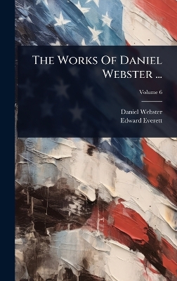 Works Of Daniel Webster ...