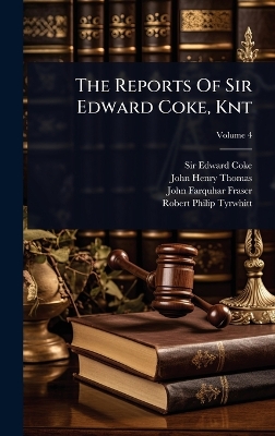 Reports Of Sir Edward Coke, Knt