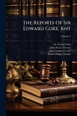 Reports Of Sir Edward Coke, Knt
