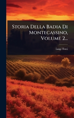 Storia Della Badia Di Montecassino, Volume 2...