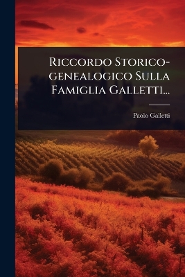 Riccordo Storico-genealogico Sulla Famiglia Galletti...