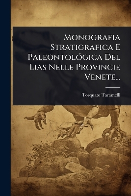 Monografia Stratigrafica E PaleontolÃ3gica Del Lias Nelle Provincie Venete...