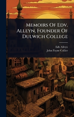 Memoirs Of Edv. Alleyn, Founder Of Dulwich College