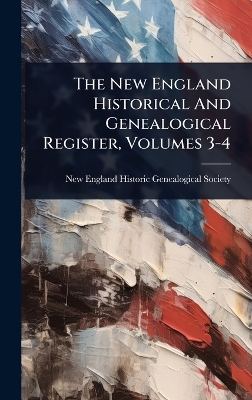 New England Historical And Genealogical Register, Volumes 3-4