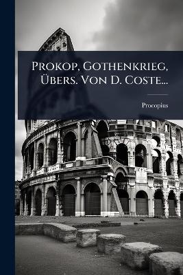 Prokop, Gothenkrieg, Ãœbers. Von D. Coste...