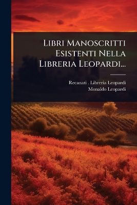Libri Manoscritti Esistenti Nella Libreria Leopardi...