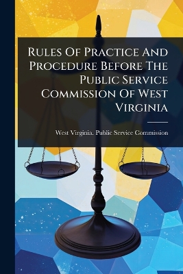Rules Of Practice And Procedure Before The Public Service Commission Of West  Virginia