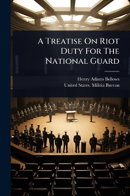 Treatise On Riot Duty For The National Guard