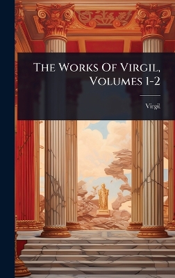 Works Of Virgil, Volumes 1-2