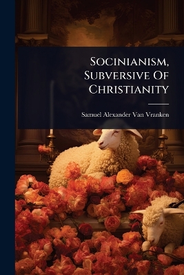 Socinianism, Subversive Of Christianity