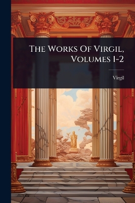 Works Of Virgil, Volumes 1-2