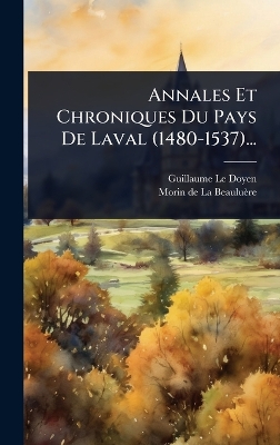 Annales Et Chroniques Du Pays De Laval (1480-1537)...