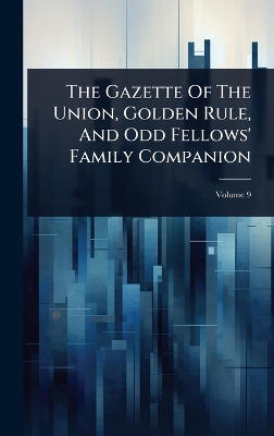 Gazette Of The Union, Golden Rule, And Odd Fellows' Family Companion