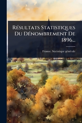 RÃ(c)sultats Statistiques Du DÃ(c)nombrement De 1896...