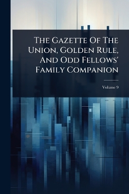 Gazette Of The Union, Golden Rule, And Odd Fellows' Family Companion