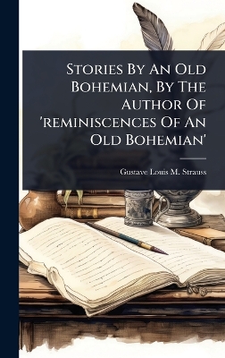 Stories By An Old Bohemian, By The Author Of 'reminiscences Of An Old  Bohemian'