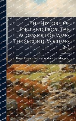 History Of England From The Accession Of James The Second, Volumes 2-3