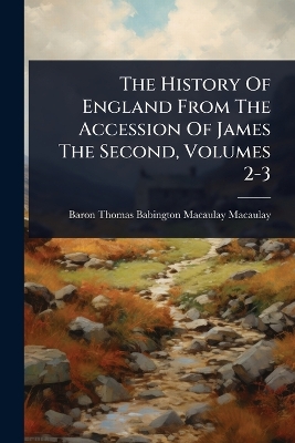 History Of England From The Accession Of James The Second, Volumes 2-3