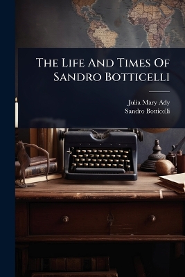 Life And Times Of Sandro Botticelli