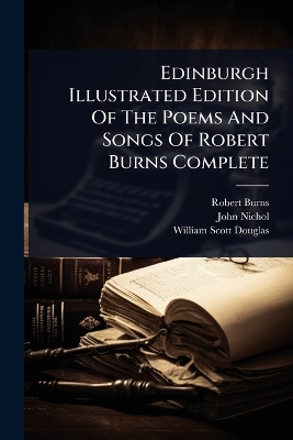 Edinburgh Illustrated Edition Of The Poems And Songs Of Robert Burns Complete