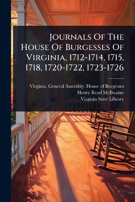 Journals Of The House Of Burgesses Of Virginia, 1712-1714, 1715, 1718,  1720-1722, 1723-1726