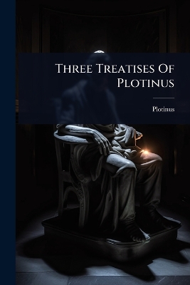 Three Treatises Of Plotinus