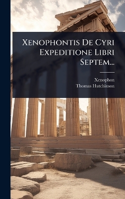 Xenophontis De Cyri Expeditione Libri Septem...