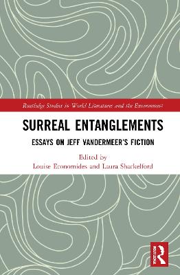 Surreal Entanglements: Essays on Jeff VanderMeers Fiction