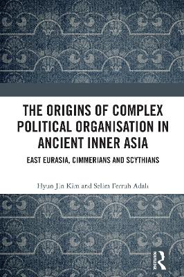 Origins of Complex Political Organisation in Ancient Inner Asia: East Eurasia, Cimmerians and Scythians