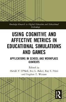 Using Cognitive and Affective Metrics in Educational Simulations and Games: Applications in School and Workplace Contexts