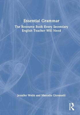 Essential Grammar: The Resource Book Every Secondary English Teacher Will Need