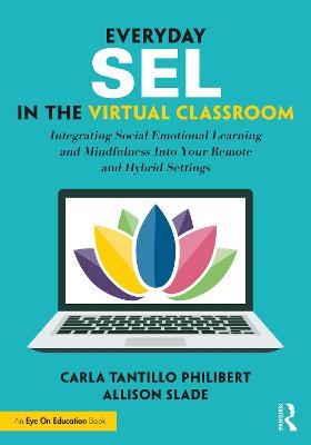 Everyday SEL in the Virtual Classroom: Integrating Social Emotional Learning and Mindfulness Into Your Remote and  Hybrid Settings