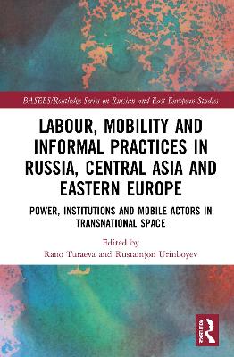 Labour, Mobility and Informal Practices in Russia, Central Asia and Eastern  Europe: Power, Institutions and Mobile Actors in Transnational Space