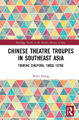 Chinese Theatre Troupes in Southeast Asia: Touring Diaspora, 1900s1970s