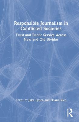 Responsible Journalism in Conflicted Societies: Trust and Public Service Across New and Old Divides