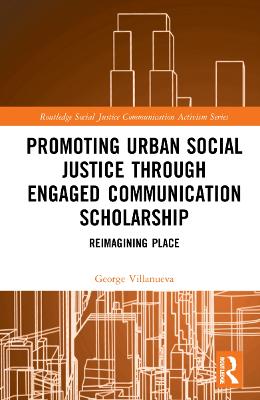 Promoting Urban Social Justice through Engaged Communication Scholarship: Reimagining Place
