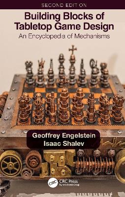 Building Blocks of Tabletop Game Design: An Encyclopedia of Mechanisms 2nd edition