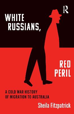 White Russians, Red Peril: A Cold War History of Migration to Australia
