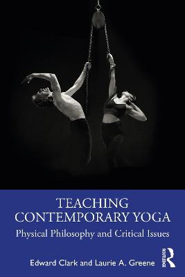 Teaching Contemporary Yoga: Physical Philosophy and Critical Issues