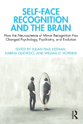 Self-Face Recognition and the Brain: How the Neuroscience of Mirror Recognition Has Changed Psychology,  Psychiatry, and Evolution