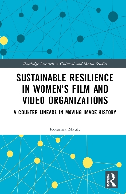 Sustainable Resilience in Women's Film and Video Organizations: A Counter-Lineage in Moving Image History
