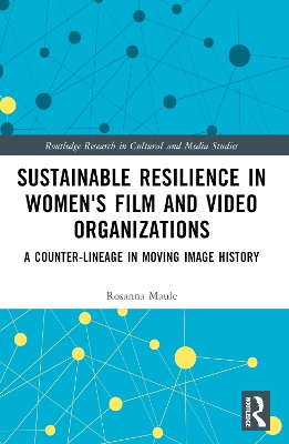 Sustainable Resilience in Women's Film and Video Organizations: A Counter-Lineage in Moving Image History