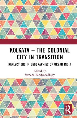 Kolkata  The Colonial City in Transition: Reflections in Geographies of Urban India