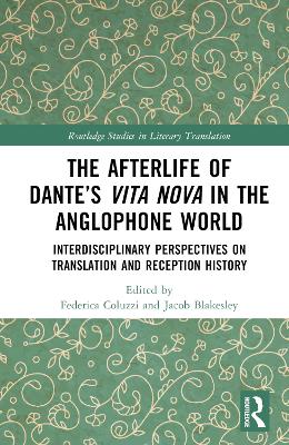Afterlife of Dantes Vita Nova in the Anglophone World: Interdisciplinary Perspectives on Translation and Reception History