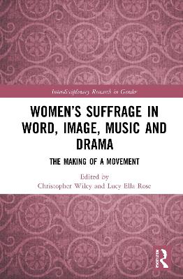 Womens Suffrage in Word, Image, Music, Stage and Screen: The Making of a Movement