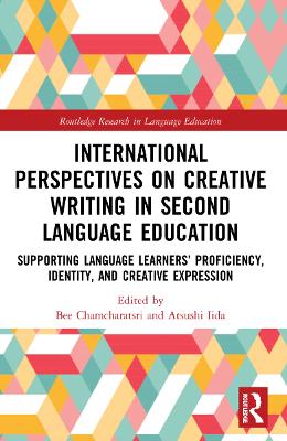 International Perspectives on Creative Writing in Second Language Education: Supporting Language Learners Proficiency, Identity, and Creative Expression