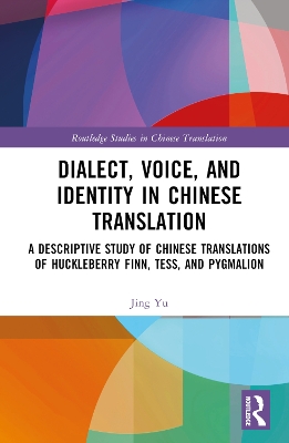 Dialect, Voice, and Identity in Chinese Translation: A Descriptive Study of Chinese Translations of Huckleberry Finn, Tess, and  Pygmalion