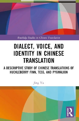 Dialect, Voice, and Identity in Chinese Translation: A Descriptive Study of Chinese Translations of Huckleberry Finn, Tess, and  Pygmalion